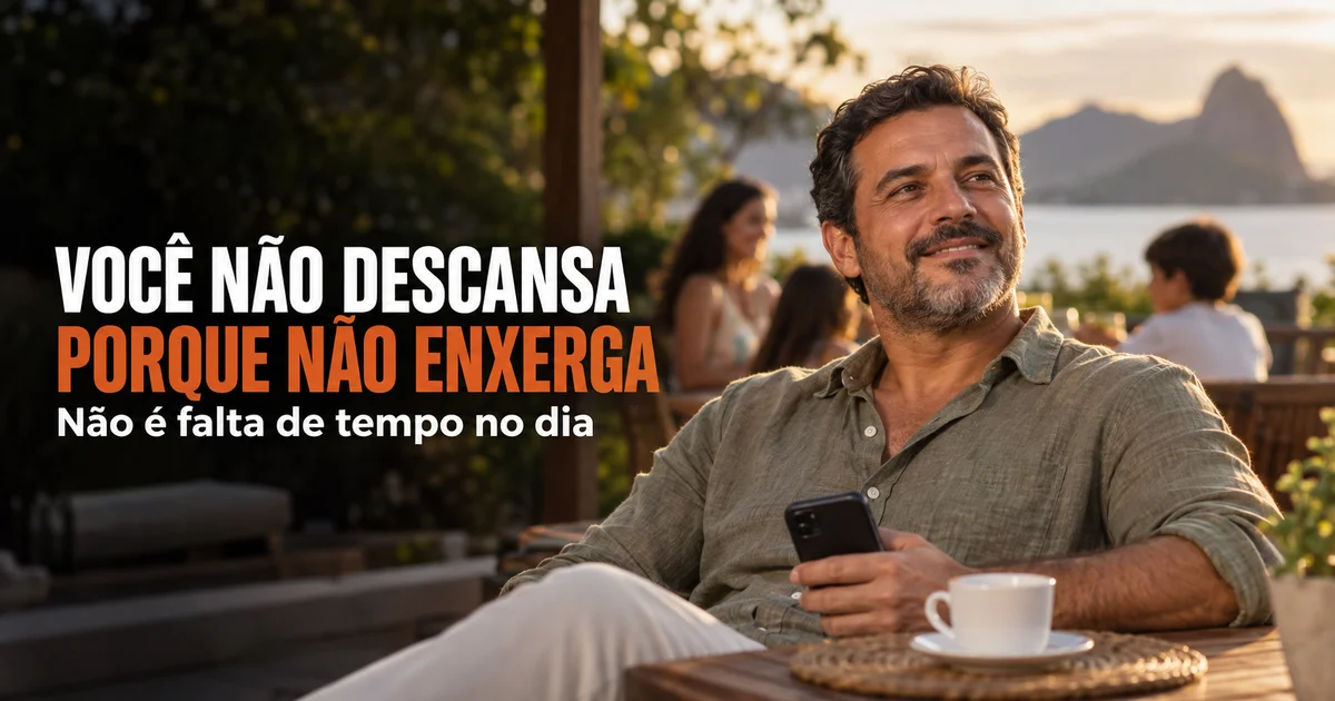 Capa do artigo: Você não descansa porque não enxerga — e não porque falta tempo no dia